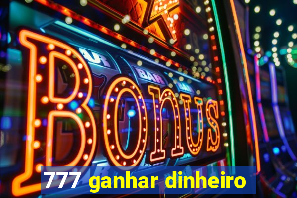 777 ganhar dinheiro